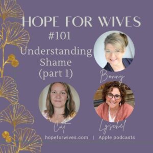 Episode 101: Understanding Shame (part 1) - HopeForWives: Overcoming